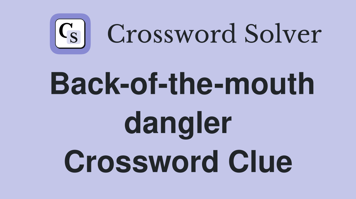 Backofthemouth dangler Crossword Clue Answers Crossword Solver